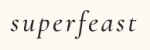 Superfeast